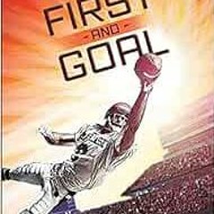 VIEW KINDLE PDF EBOOK EPUB First and Goal: What Football Taught Me About Never Giving Up by Jake Byr