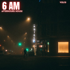 6 AM AFTERHOURS HOUSE - VOL 10