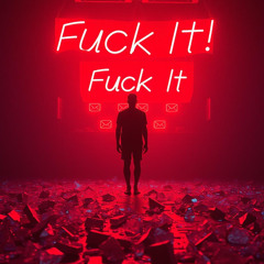 Fuck It