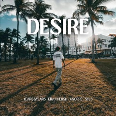 Desire - Years & Years, Eran Hersh, Anorre (Syls EDIT)