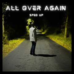 All over Again (Sped Up)