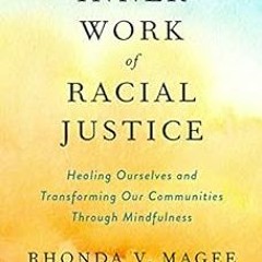 View [PDF EBOOK EPUB KINDLE] The Inner Work of Racial Justice: Healing Ourselves and Transforming Ou