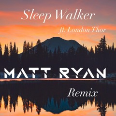 Sleepwalker - AWAY ft. London Thor (Matt Ryan Remix)