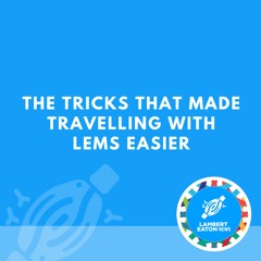 The Tricks That Made Travelling With LEMS Easier