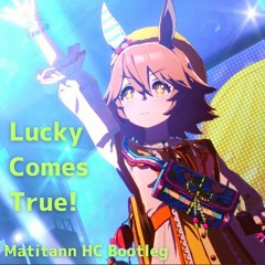 Matikanefukukitaru - Lucky Comes True! (Matitann HC Bootleg)
