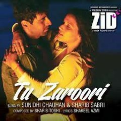 Tu Zaroori - ZiD Sunidhi Chauhan, Sharib SabriSharib Toshi.mp3