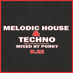 Porky - Melodic House & Techno Mix_N.22
