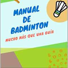 GET EBOOK 💖 MANUAL DE BADMINTON: MUCHO MAS QUE UNA GUIA (Spanish Edition) by  Pablo