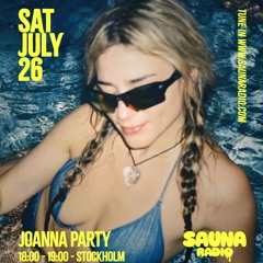 Joanna Party @ Sauna Radio 26.07.25