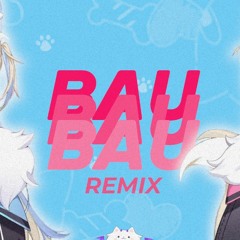 BAU BAU【REMIX】| FUWAMOCO Remixed By Zetokoa