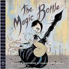 ✔️ Read The Magic Bottle (A BLAB! Storybook) by Camille Rose Garcia,Monte Beauchamp