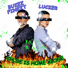 BUKEZ FINEZT & LUCKER - CHLOE IS HOME ALONE
