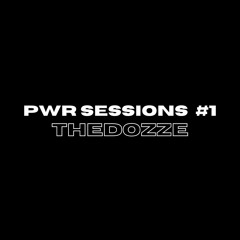 PWR SESSION #1 THEDOZZE