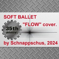 『FLOW』SOFT BALLET Covered by Schnappschus