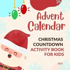 $PDF$/READ⚡ Advent Calendar 2023: Christmas Countdown Activity Book for Kids: Daily Challenges,