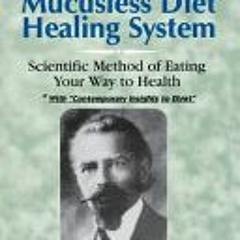 [PDF Download] Mucusless Diet Healing System: Scientific Method of Eating Your Way to Health - Arnol
