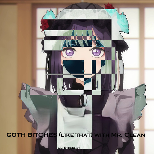 GOTH BITCHES (like that) with Mr. Clean