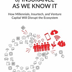 PDF KINDLE DOWNLOAD The End of Insurance As We Know It: How Millennials, Insurte