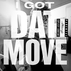 I GOT DAT MOVE