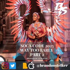SOCA CODE | WAY TOO EARLY 2025 MIX | PART 2