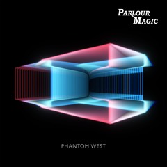 Parlour Magic - Phantom West