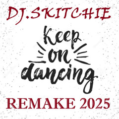 DJ Skitchie-Keep on Dancing 2021 Remake