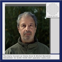 The Early Current w/ Kems Kriol & Michel Banabila - 12th December 2024
