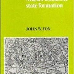 Kindle⚡online✔PDF Maya Postclassic State Formation: Segmentary Lineage Migration in Advancing