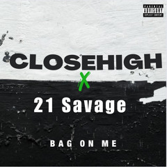 Jay terriani x CloseHigh x 21 Savage - bag on me
