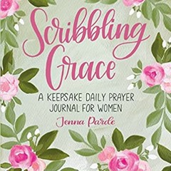 Pdf Read Scribbling Grace: A Keepsake Daily Prayer Journal For Women By  Jenna Parde (Author)
