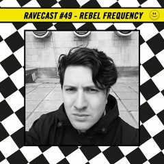 RaveCast49 - Rebel Frequency