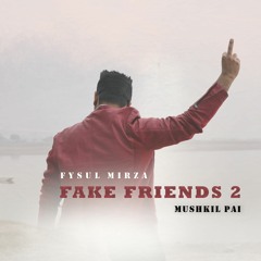 Fake Friend 2 - Mushkil Pai