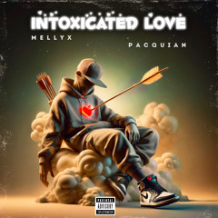 MellyX ft. Me x Intoxicated Love