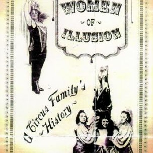 GET [KINDLE PDF EBOOK EPUB] Women of Illusion: A Circus Family's History by  Donnalee