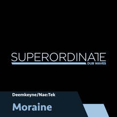 Deemkeyne/Nae:Tek - Moraine [Superordinate Dub Waves]