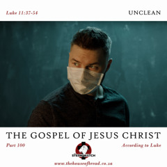 Note for 20250429 - The Gospel of Jesus Christ - Part 100 - Luke 11 - Unclean