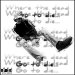 where the dead go to die… ft. ANALYSIS (Prod. LIVING PUFF)
