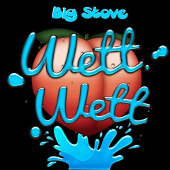 Wett Wett - Big Stove
