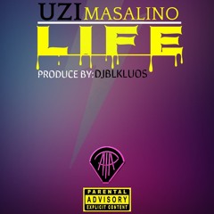 "LIFE" X Uzi Masalino Produce By DJ BLKLUOS