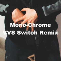 Mono-Chrome - VVS Switch Remix