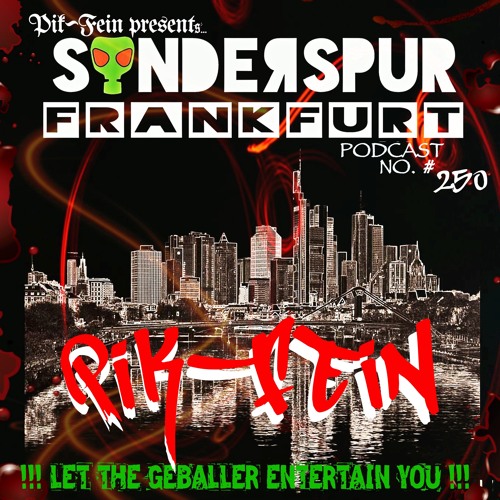 PIK-FEIN @ SONDERSPUR | POD. #250 - FRANKFURT | 17.06.2022