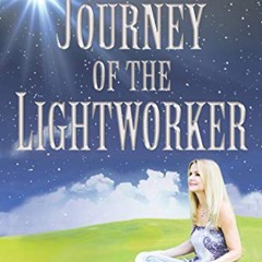 [Access] EBOOK 📋 Journey of the Lightworker: A Magical Journey to Authenticity, Self