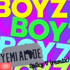 BOYZ - YEMI ALADE - SPIKY V (remix)