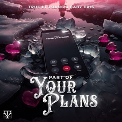 Part Of Your Plans - True'ly Young & Baby Cris