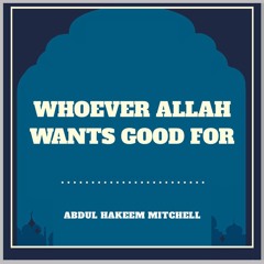 Whoever Allah Wants Good For - 1