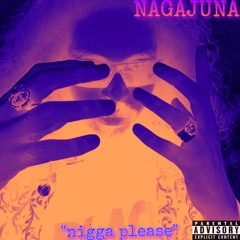 NIGGA PLEASE! (prod. Nagajuna)