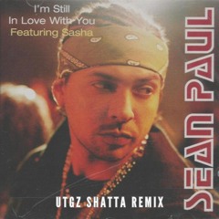 Sean Paul - I'm Still In Love With You (UTGZ SHATTA REMIX)