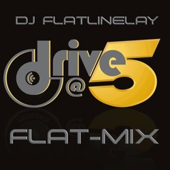 DRIVE @5 FLAT - MIX FEB 17TH