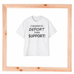 Howie Carr Show "CHEAPER TO DEPORT THAN $UPPORT!" T-Shirt