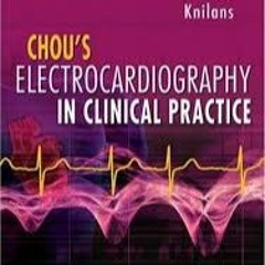 Chou S Electrocardiografia En La Practica Clinica. Adulto Y Pedia Trica 6 Ed.